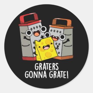 Graters Gonna Grate Funny Cheese Pun Dark BG Classic Round Sticker