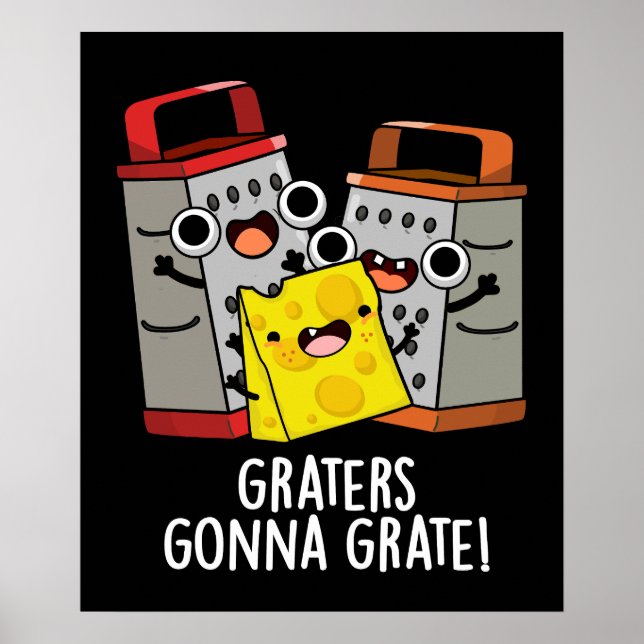 Graters Gonna Grate Funny Cheese Pun Dark BG Poster (Front)