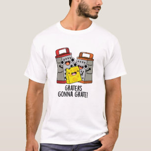 Graters Gonna Grate Funny Cheese Pun  T-Shirt