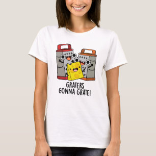 Graters Gonna Grate Funny Cheese Pun  T-Shirt