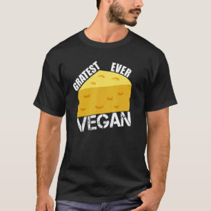 Gratest Ever Vegan Cheese Pun Vegetarian Diet Veg T-Shirt