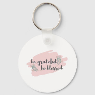 Gratitude - Be Grateful, Be Blessed Key Ring