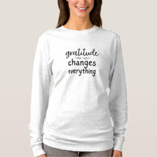 Gratitude Changes Everything T-Shirt