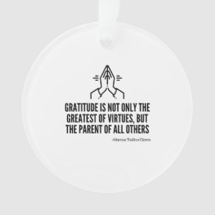 Gratitude is the parent of all others ornament