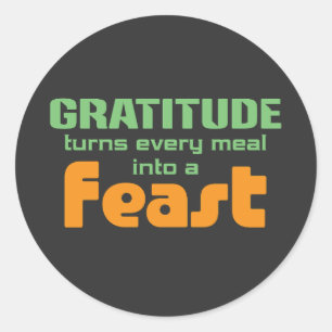 Gratitude Turns Every Meal Into A Feast Classic Round Sticker