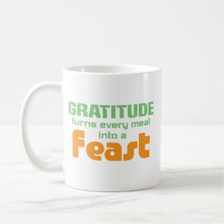 Gratitude Turns Every Meal Into A Feast Coffee Mug