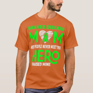 Graves Disease Mum Most People Never Meet Their He T-Shirt