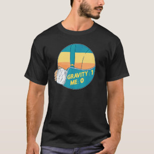 Gravity 1 Me 0 Arm Fracture 2 T-Shirt