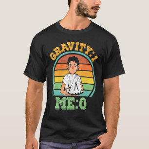 Gravity 1 Me 0 Arm Fracture 4 T-Shirt