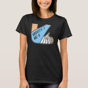 Gravity 1 Me 0 Arm Fracture 4 T-Shirt