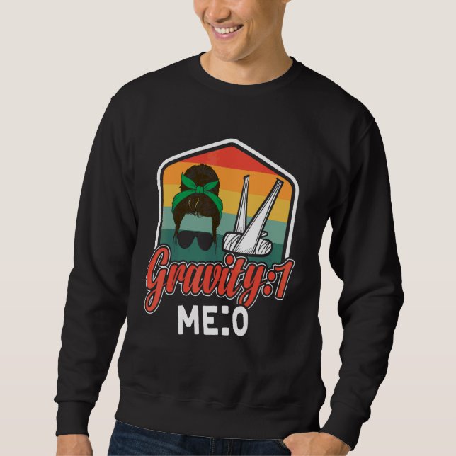 Gravity 1 Me 0  Arm Fracture 8 Sweatshirt (Front)