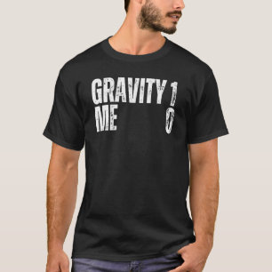 Gravity 1 Me 0 Get Well Soon Recovery Quote T-Shirt