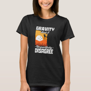 Gravity And I Respectfully Disagree Bouldering Roc T-Shirt