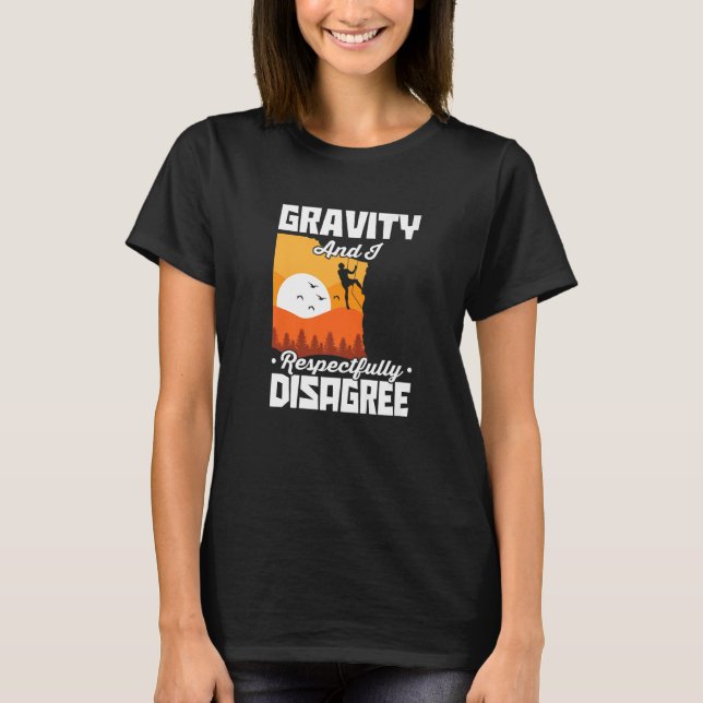 Gravity And I Respectfully Disagree Bouldering Roc T-Shirt (Front)