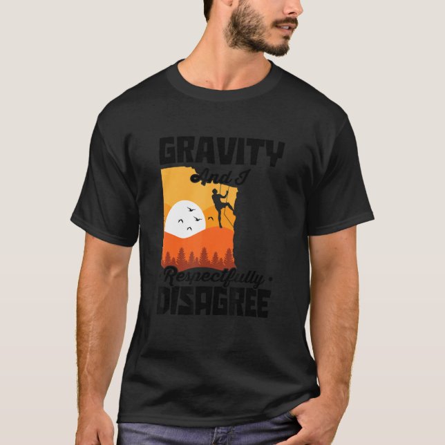 Gravity And I Respectfully Disagree Bouldering Roc T-Shirt (Front)