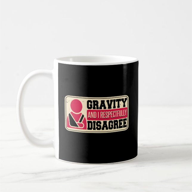 Gravity And I Respectfully Disagree Broken Arm Coffee Mug (Left)