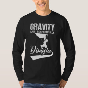 Gravity And I Respectfully Disagree Cliff Rock Cl T-Shirt