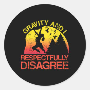 Gravity And I Respectfully Disagree Funny Rock Cli Classic Round Sticker