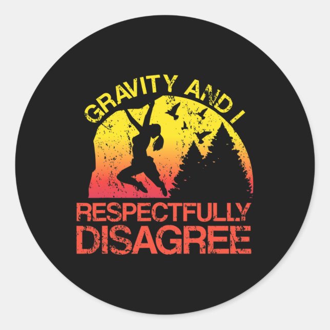 Gravity And I Respectfully Disagree Funny Rock Cli Classic Round Sticker (Front)