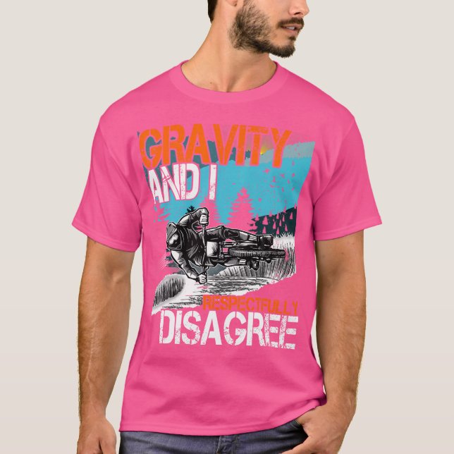 Gravity And I Respectfully Disagree Mtb Downhill B T-Shirt (Front)