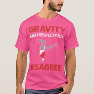 Gravity And I Respectfully Disagree. Parcours Park T-Shirt