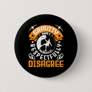 Gravity And I Respectfully Disagree Rock Climber A 6 Cm Round Badge
