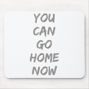 Gravity Apparel _ You Can Go Home Now _ Uni-adults Mouse Mat