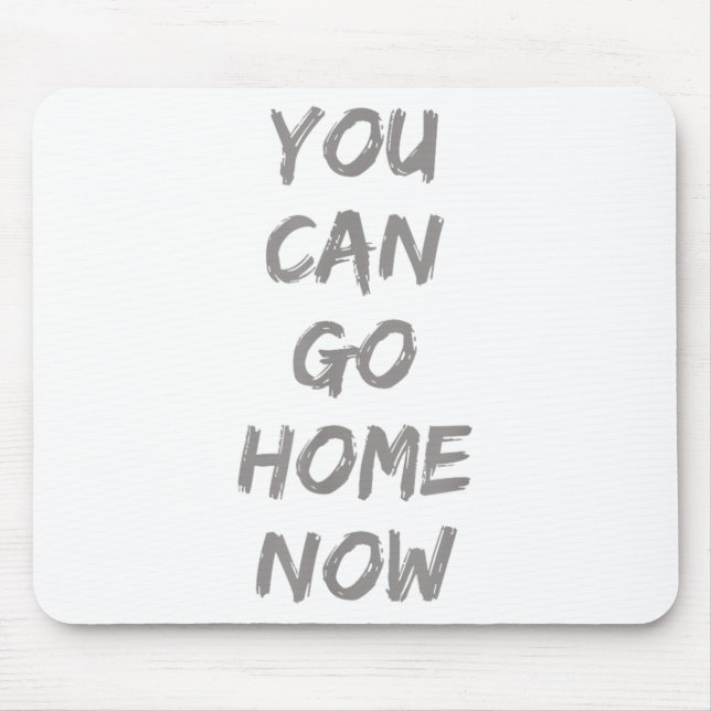 Gravity Apparel _ You Can Go Home Now _ Uni-adults Mouse Mat (Front)