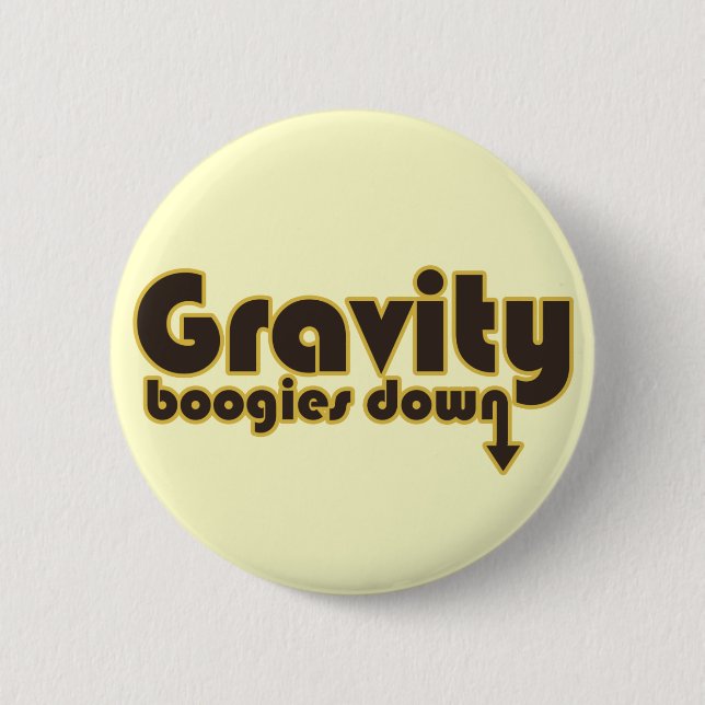 Gravity Boogies Down 6 Cm Round Badge (Front)