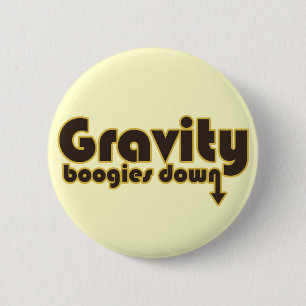 Gravity Boogies Down 6 Cm Round Badge