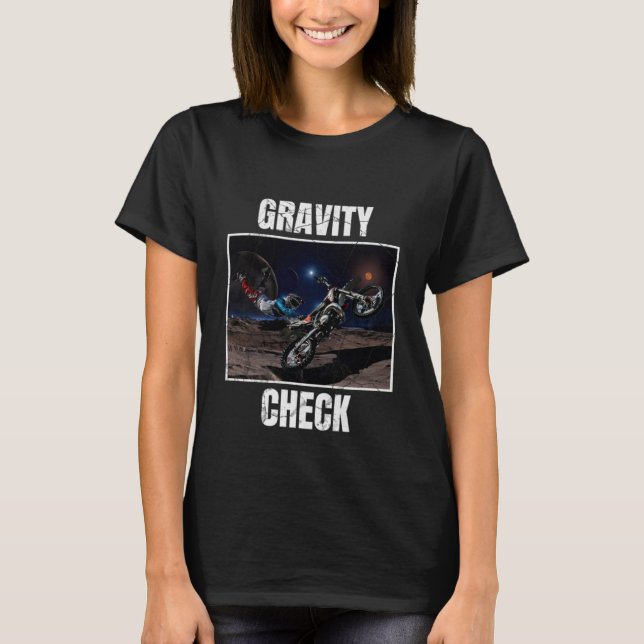 Gravity Check  Dirt Bike Motocross Astronomy Space T-Shirt (Front)