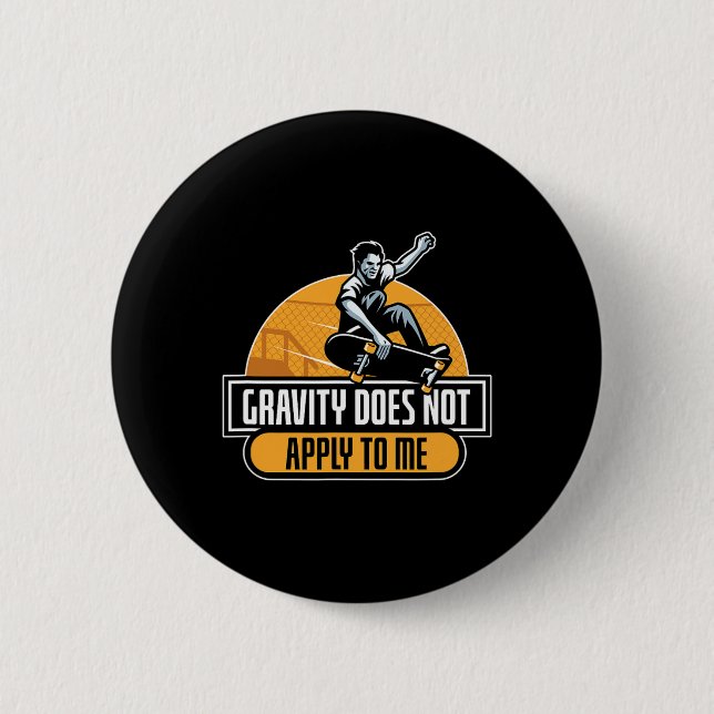 Gravity Does Not Apply To Me Cool Skateboard  6 Cm Round Badge (Front)