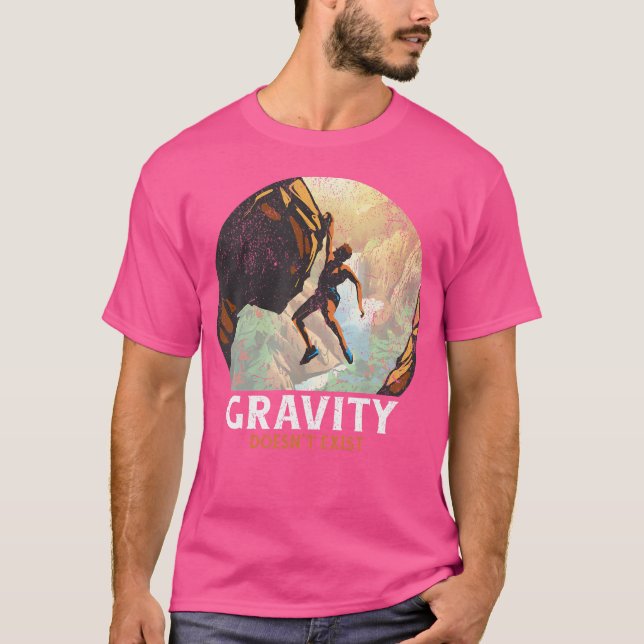 Gravity Doesn'T Exist Rock Climbing Climber Hiking T-Shirt (Front)