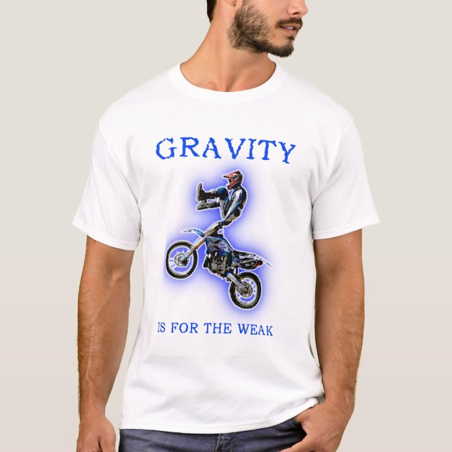 Gravity For The Weak Dirt Bike MotocrossT-Shirt T-Shirt (Front)