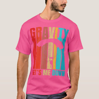 gravity gets me down funny skydiving T-Shirt