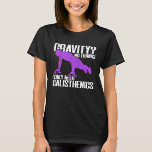 Gravity I Only Need Calisthenics Fitness Street Wo T-Shirt