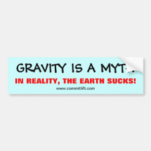 GRAVITY IS A MYTH Bumper Sticker