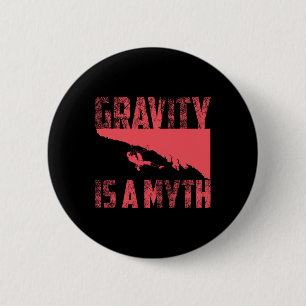 Gravity Is A Myth Cute I Love Rock Climbing Gift 6 Cm Round Badge