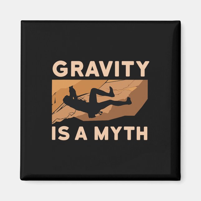 Gravity Is A Myth Gift Rock Climber  Magnet (Front)