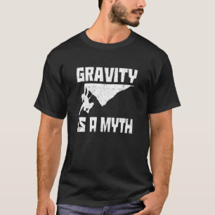 Gravity Is A Myth Rock Bouldering Rock Climbing Cl T-Shirt