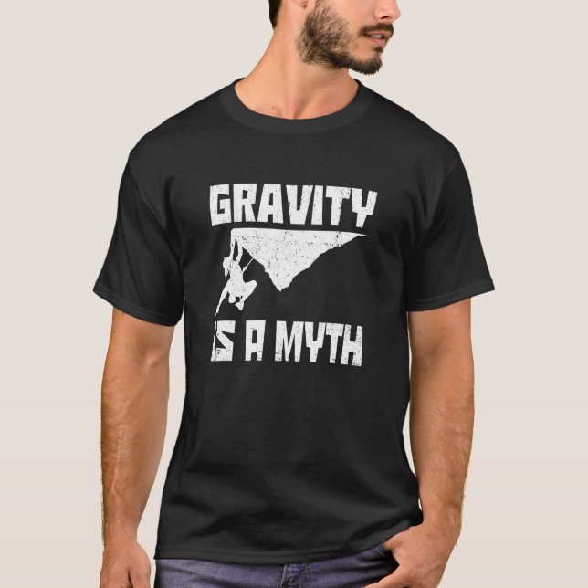 Gravity Is A Myth Rock Bouldering Rock Climbing Cl T-Shirt (Front)