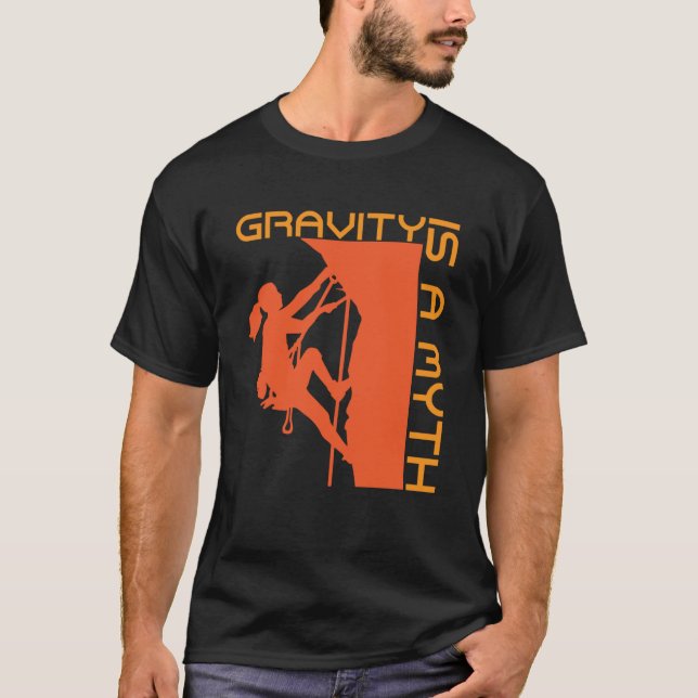 Gravity Is A Myth Rock Climbing & Wall Climbing T-Shirt (Front)