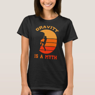 Gravity Is A Myth Vintage Climbing Mountain Climbe T-Shirt
