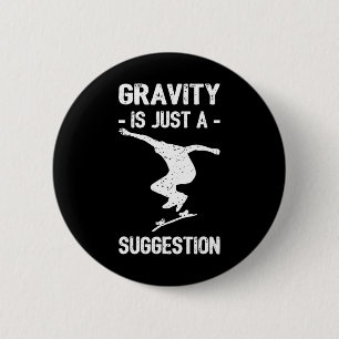Gravity Is Just A Suggestion Skateboarding Men Wom 6 Cm Round Badge