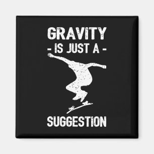 Gravity Is Just A Suggestion Skateboarding Men Wom Magnet