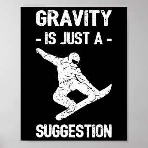 Gravity Is Just A Suggestion Snowboarding Men Wome Poster