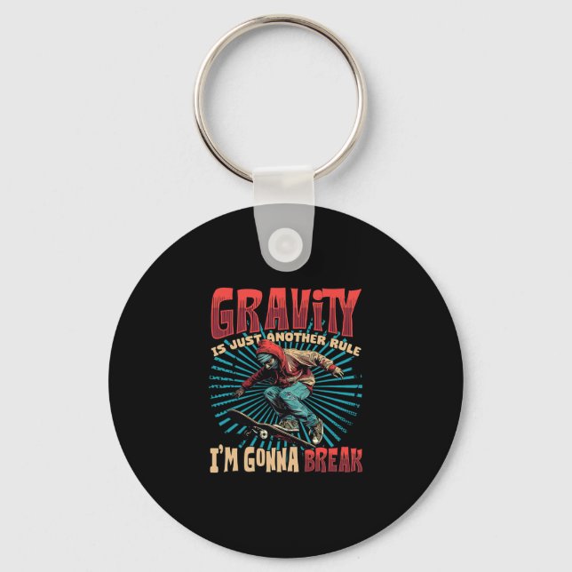 Gravity Is Just Another Rule I'm Gonna Break Skate Key Ring (Front)