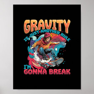 Gravity Is Just Another Rule I'm Gonna Break Skate Poster