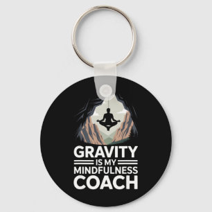 Gravity Is My Mindfulness Coach Rock Climber  Key Ring