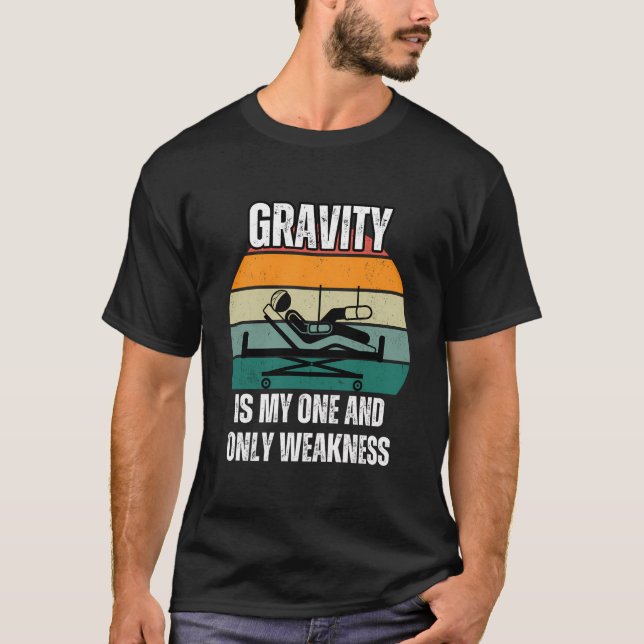Gravity Is My One And Only Weakness Broken Boneinj T-Shirt (Front)
